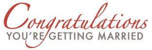 Congratulations, You're Getting Married